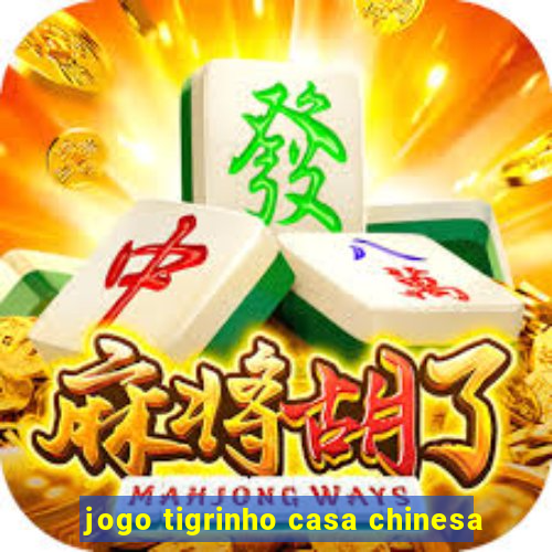 jogo tigrinho casa chinesa